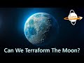 Can we terraform the moon