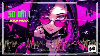 So Am I  by Ava Max (slowed + reverb)