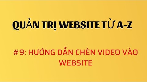 #9 Hướng Dẫn Chèn Video Vào Website Wordpress | Nguyễn Văn Mạnh