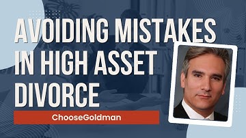 How [To Avoid Mistakes In A High Asset Divorce]  - ChooseGoldman.com