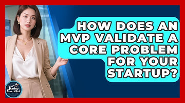 How Does An MVP Validate A Core Problem For Your Startup? - The Startup Growth Hub