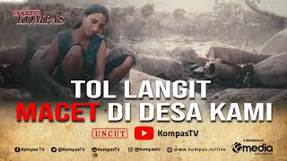 [FULL] Tol Langit Macet di Desa Kami | BERKAS KOMPAS