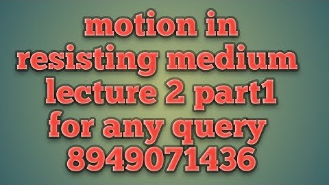 Motion in Resisting medium and relation between xand v upsc statics lecture 2
