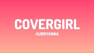 Aubryanna - CoverGirl (lyrics video)