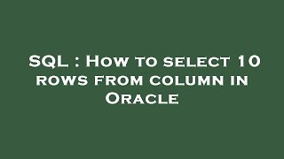 SQL : How to select 10 rows from column in Oracle