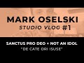 Mark Oselski Studio VLOG #1. Sanctus Pro Deo & Not an idol song. De cate ori Isuse.