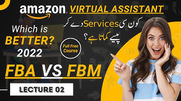 Amazon Virtual Assistant Training | Lecture 02 | Amazon FBA vs FBM (2022) | Free Complete Course