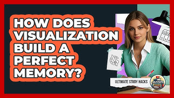 How Does Visualization Build A Perfect Memory? - Ultimate Study Hacks