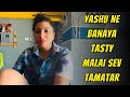 Yashu ne banaya tasty malai sev tamatar  yashalsvlogs