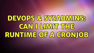 DevOps & SysAdmins: Can I limit the runtime of a cronjob (3 Solutions!!)