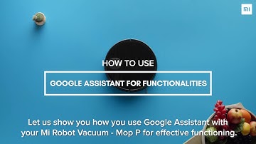 Learn how to use Google Assistant with Mi Robot Vacuum-Mop P