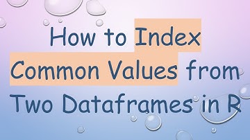 How to Index Common Values from Two Dataframes in R