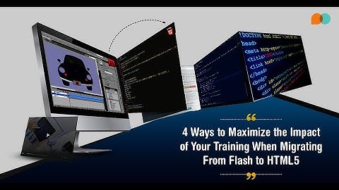 4 Ways to Maximize the Impact of Your Training When Migrating From Flash to HTML5