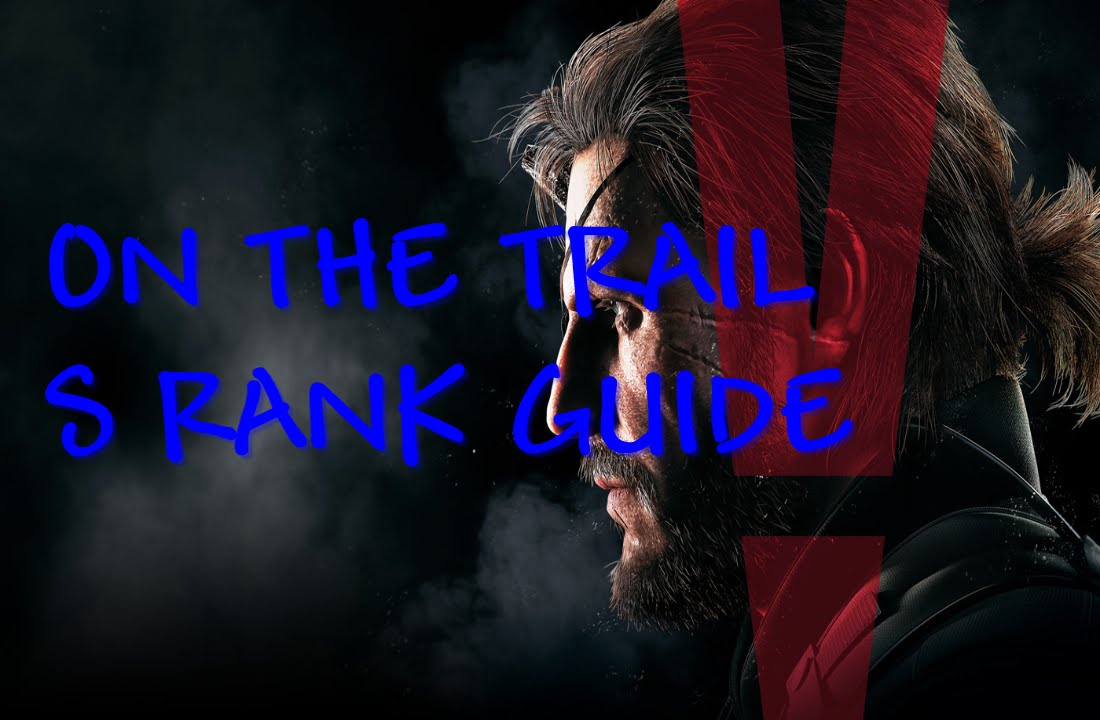 S RANK GUIDE Mission 19 ( On The Trail) MGSV The Phantom Pain