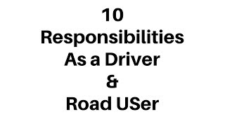 Ten Responsibilities As A Driver and Road User