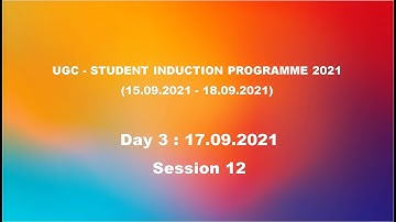 UGC - Student Induction Programme 2021 - Session 12