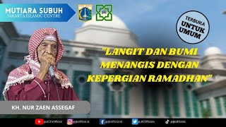 LANGIT & BUMI MENANGIS DENGAN KEPERGIAN RAMADHAN : KH. NUR ZAEN ASSEGAF | MUTIARA SUBUH #29