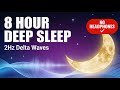 8 Hour Deep Sleep Music | 2Hz Delta Waves + Isochronic Tones (NO HEADPHONES NEED) | 432Hz Healing