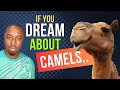 Meaning of CAMELS in Dreams  - Biblical and General meaning