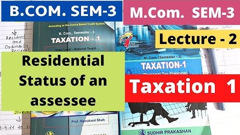 Residential Status of an Assessee Lecture 2 Taxation 1 B.Com SEM 3 Gujarat University