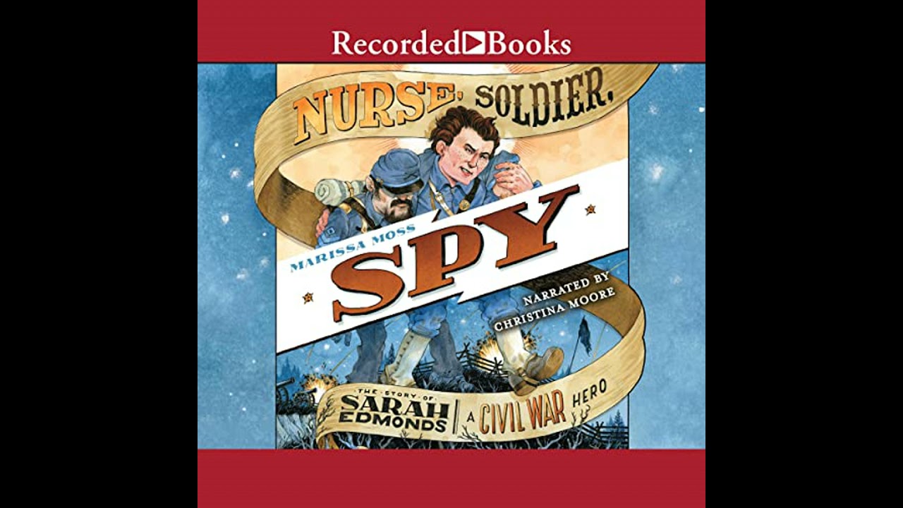 Nurse, Soldier, Spy: The Story of Sarah Edmonds, a Civil War Hero by Marissa Moss | Free Audiobook