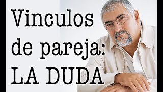 Jorge Bucay  Vinculos de pareja : LA DUDA