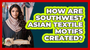 How Are Southwest Asian Textile Motifs Created? - Understanding Southwest Asia