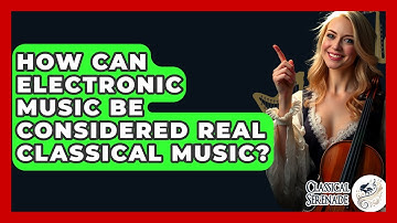 How Can Electronic Music Be Considered Real Classical Music? - Classical Serenade