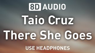 Taio Cruz - There She Goes | 8D AUDIO 🎧