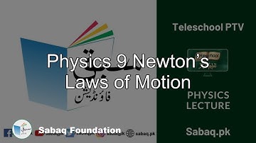 Physics 9 Newton’s Laws of Motion, Physics Lecture | Sabaq.pk