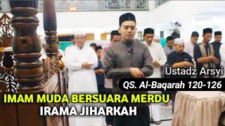 Imam Sholat Merdu || Bikin Hati Sejuk Dan Tenang Irama Jiharkah || Ust Arsyi(Qs.Al-Baqarah 120-126)