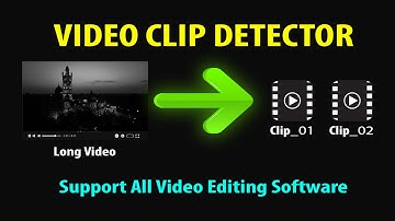 Video Clip Detector - Best Tool For Video Editor