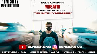 Musafir - From The Ep - You Hate My Melodies- Official Video - Kong X Ashwin Shot By - Sharon