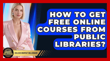 How To Get Free Online Courses From Public Libraries? - College Dropout Millionaire