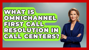 What Is Omnichannel First Call Resolution In Call Centers? - Call Center Pro Strategies