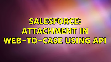 Salesforce: Attachment in Web-to-case using API