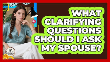 What Clarifying Questions Should I Ask My Spouse?