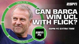Can Hansi Flick lead Barcelona to Champions League glory? 🏆 | ESPN FC Extra Time
