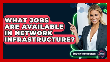 What Jobs Are Available In Network Infrastructure? - Emerging Tech Insider
