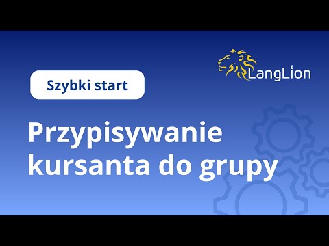 1. Szybki start LangLion: Przypisywanie kursanta do grupy - video from LangLion