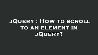 jQuery : How to scroll to an element in jQuery