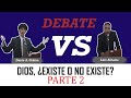 DIOS, ¿EXISTE O NO EXISTE? PARTE 2 (Dante A. Urbina vs. Luis Arbaiza)