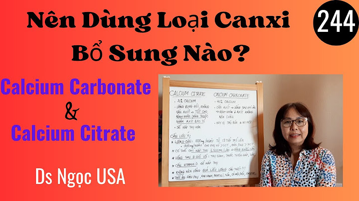 Canxi carbonat và canxi citrate cái nào dễ hấp thu năm 2024