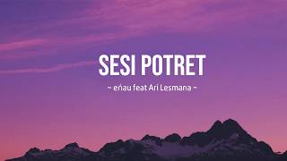 Sesi Potret - eńau feat Ari Lesmana (lyrics)
