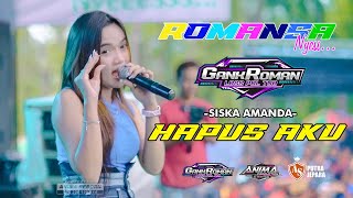 ROMANSA -  HAPUS AKU - SISKA AMANDA - ANNIVERSARY KE-9 GANK ROMAN - KEMLOKOMANIS - TENGGULI