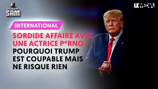 SORDIDE AFFAIRE AVEC UNE ACTRICE P*RNO :  POURQUOI TRUMP EST COUPABLE MAIS NE RISQUE RIEN