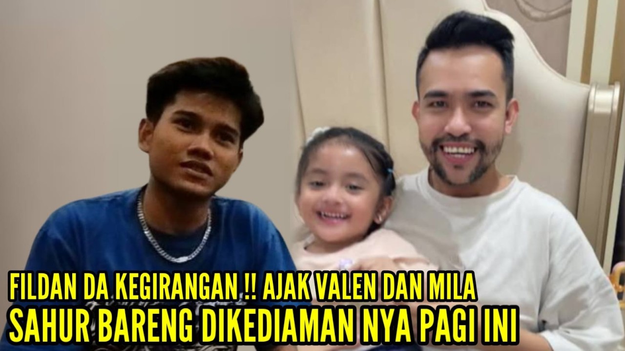 VALEN TERHARU BERAT FILDAN DA JAMU DIRINYA BAK PUTRA SENDIRI SAAT SAHUR BARENG DIKEDIAMANYA