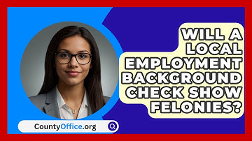 Will A Local Employment Background Check Show Felonies? - CountyOffice.org