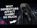 Why Dementors ACTUALLY Affect Harry So Much [Harry Potter Theory]