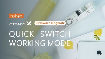 HOHEM | iSteady X | Firmware Upgrade - V1.016